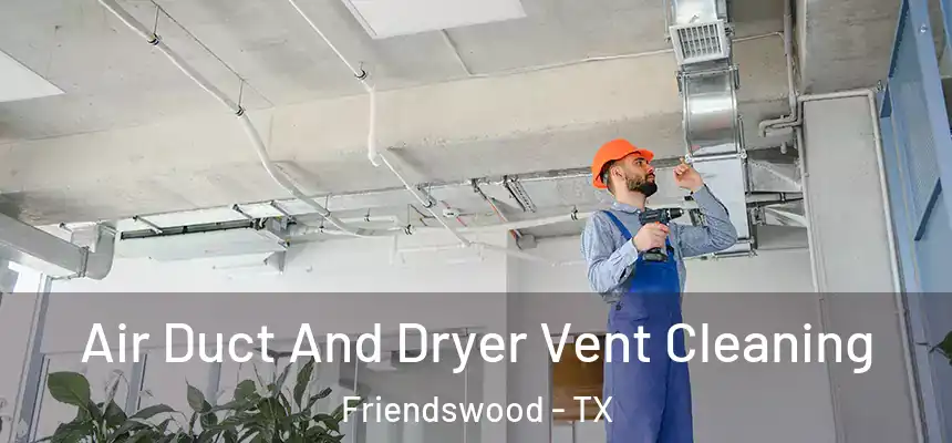 Air Duct And Dryer Vent Cleaning Friendswood - TX