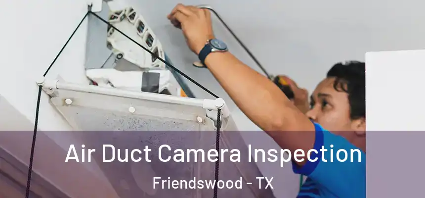  Air Duct Camera Inspection Friendswood - TX
