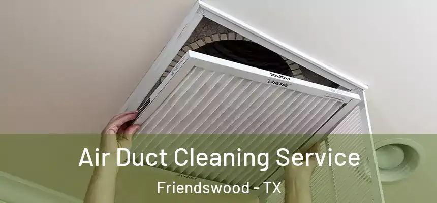  Air Duct Cleaning Service Friendswood - TX