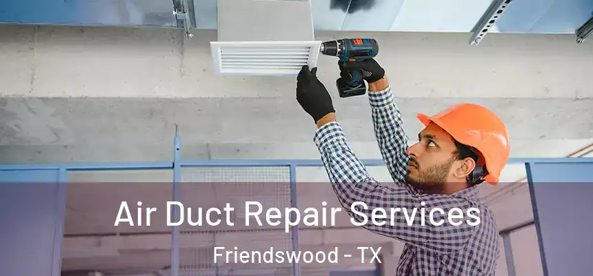  Air Duct Repair Services Friendswood - TX
