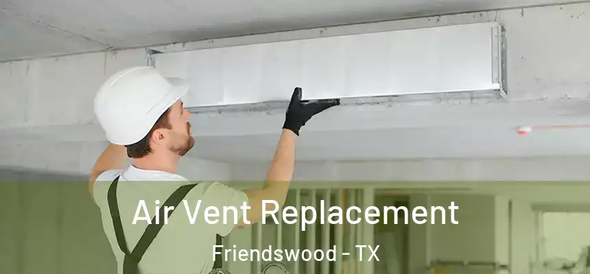 Air Vent Replacement Friendswood - TX
