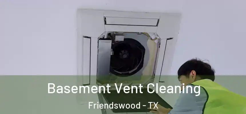 Basement Vent Cleaning Friendswood - TX