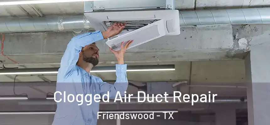  Clogged Air Duct Repair Friendswood - TX