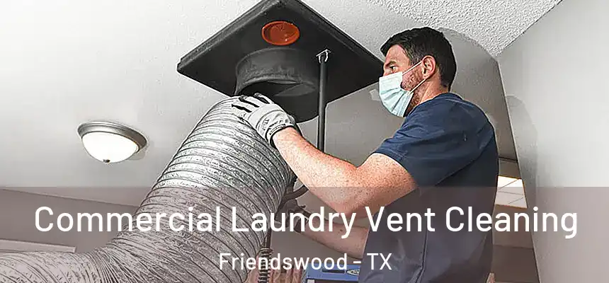  Commercial Laundry Vent Cleaning Friendswood - TX