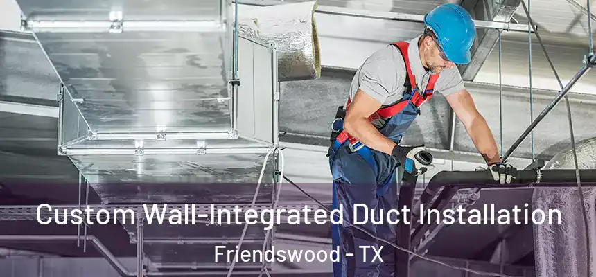  Custom Wall-Integrated Duct Installation Friendswood - TX