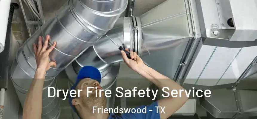  Dryer Fire Safety Service Friendswood - TX