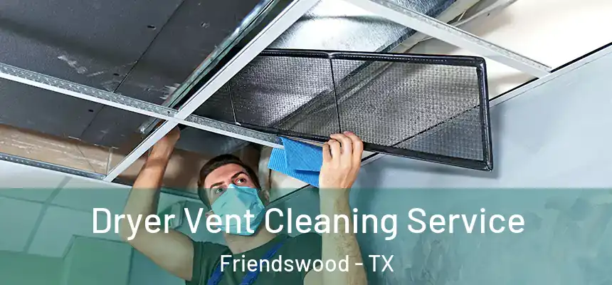  Dryer Vent Cleaning Service Friendswood - TX