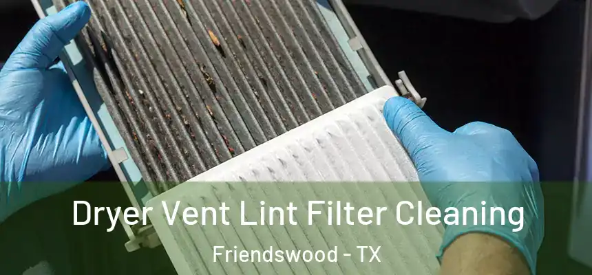 Dryer Vent Lint Filter Cleaning Friendswood - TX