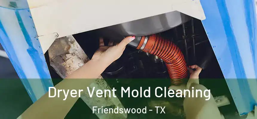  Dryer Vent Mold Cleaning Friendswood - TX