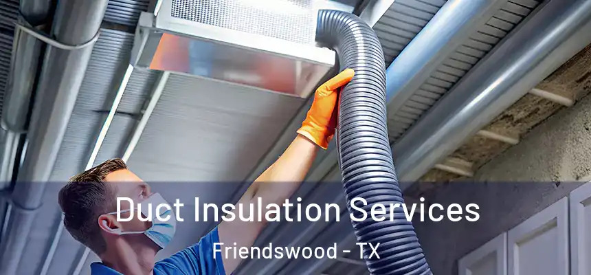 Duct Insulation Services Friendswood - TX