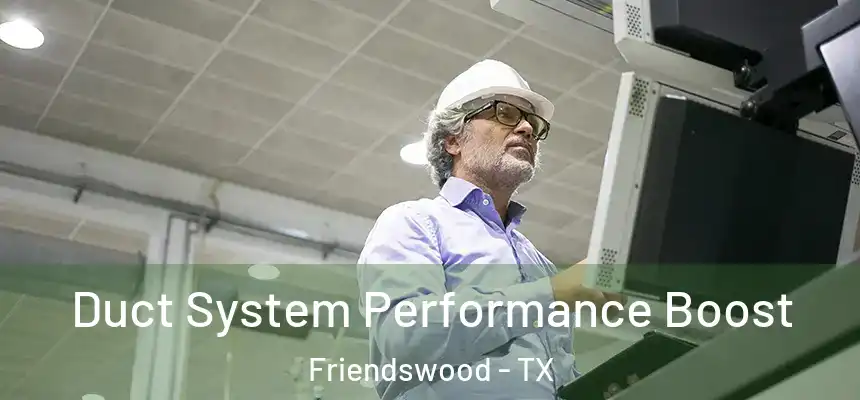  Duct System Performance Boost Friendswood - TX