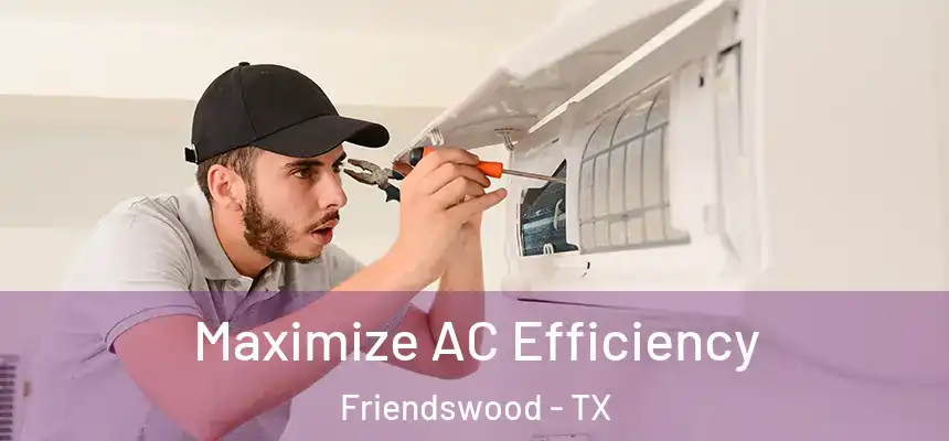  Maximize AC Efficiency Friendswood - TX