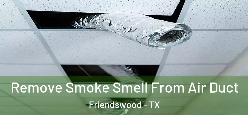 Remove Smoke Smell From Air Duct Friendswood - TX