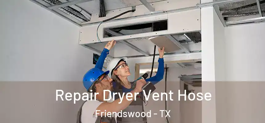 Repair Dryer Vent Hose Friendswood - TX