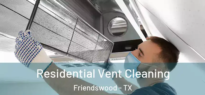 Residential Vent Cleaning Friendswood - TX