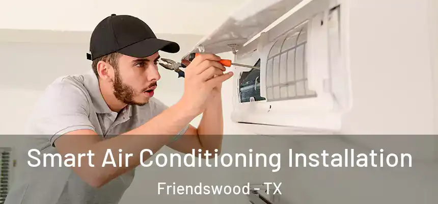  Smart Air Conditioning Installation Friendswood - TX