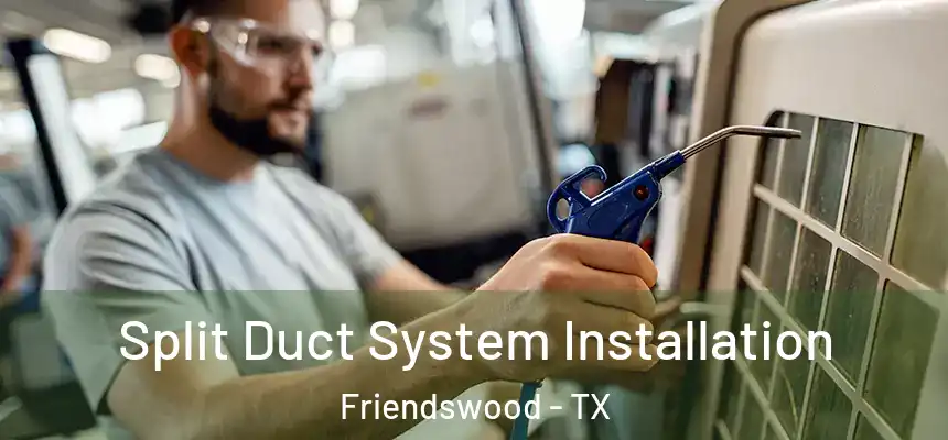  Split Duct System Installation Friendswood - TX