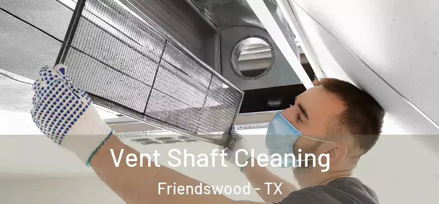  Vent Shaft Cleaning Friendswood - TX